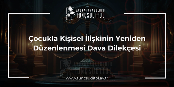 Çocukla Kişisel İlişkinin Yeniden Düzenlenmesi Dava Dilekçesi