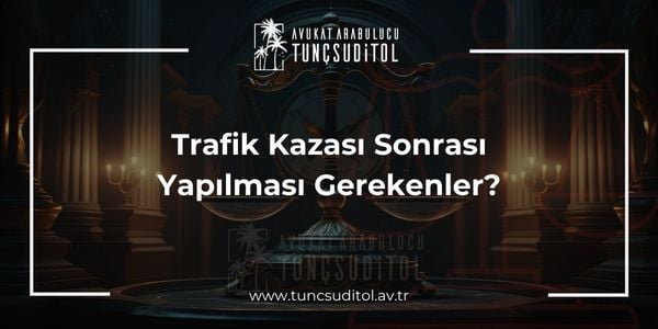 Trafik Kazası Sonrası Yapılması Gerekenler - tuncsuditol