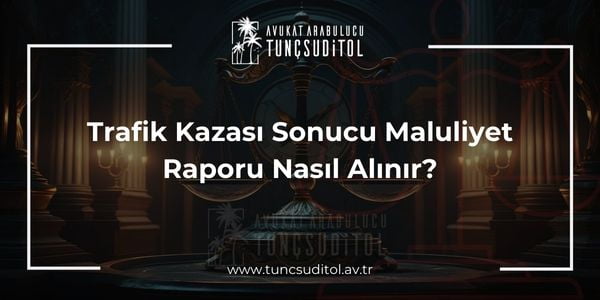 Trafik Kazası Sonucu Maluliyet Raporu Nasıl Alınır - tuncsuditol