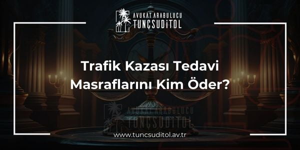 Trafik Kazası Tedavi Masraflarını Kim Öder- tuncsuditol