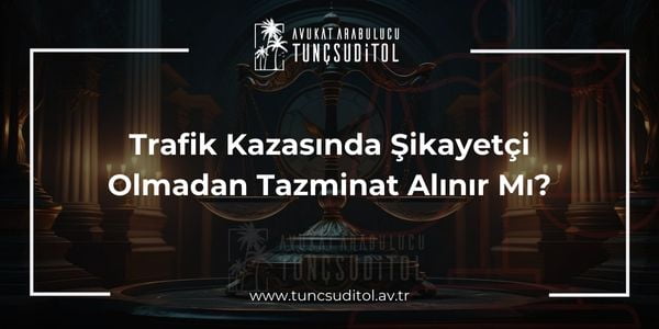 Trafik Kazasında Şikayetçi Olmadan Tazminat Alınır Mı- tuncsuditol