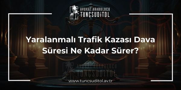 Yaralanmalı Trafik Kazası Dava Süresi Ne Kadar Sürer - tuncsuditol